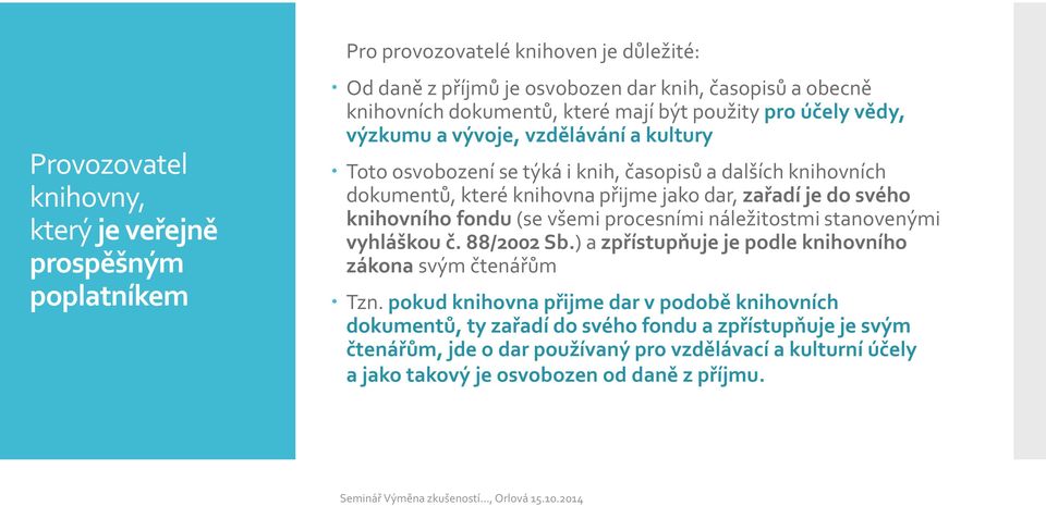 knihovního fondu (se všemi procesními náležitostmi stanovenými vyhláškou č. 88/2002 Sb.) a zpřístupňuje je podle knihovního zákona svým čtenářům Tzn.