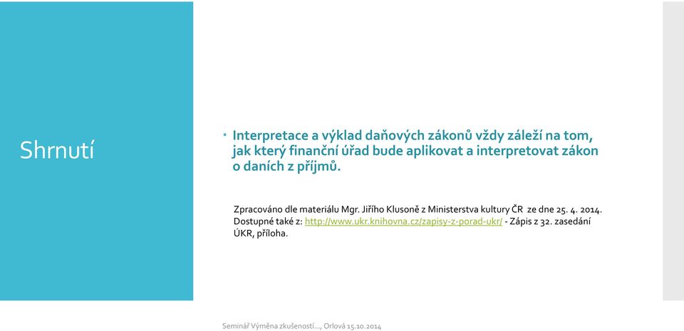 Zpracováno dle materiálu Mgr. Jiřího Klusoně z Ministerstva kultury ČR ze dne 25. 4.