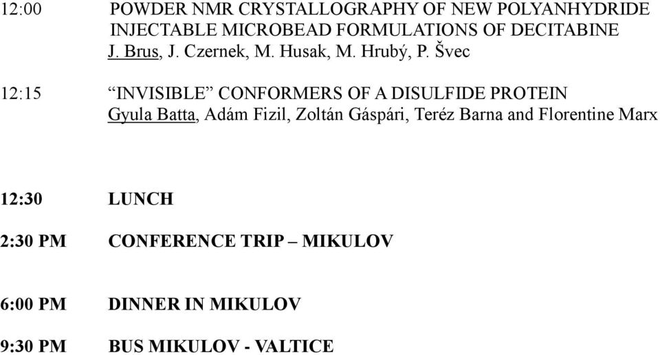 Švec 12:15 INVISIBLE CONFORMERS OF A DISULFIDE PROTEIN Gyula Batta, Adám Fizil, Zoltán