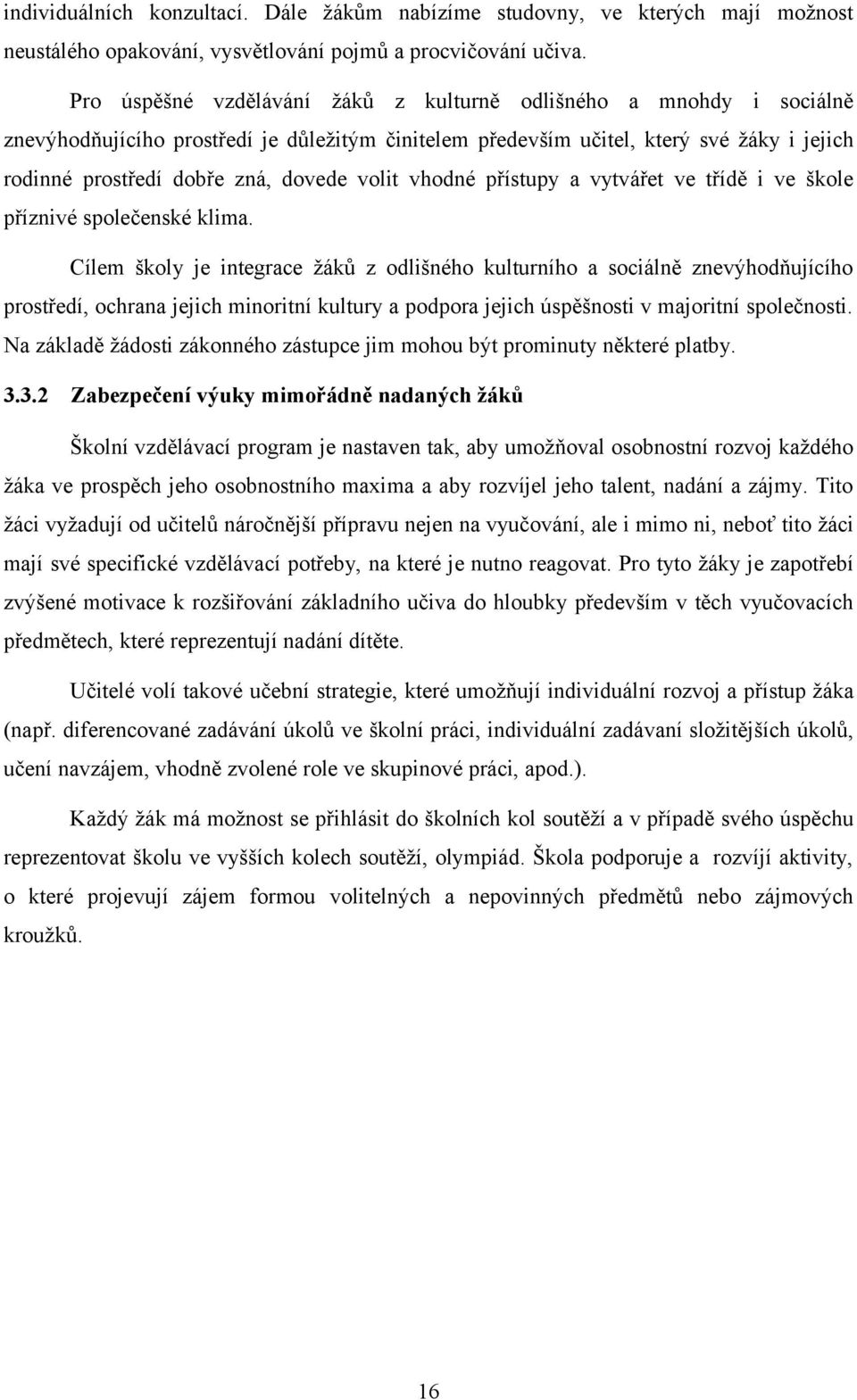 volit vhodné přístupy a vytvářet ve třídě i ve škole příznivé společenské klima.