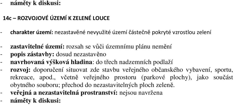 podlaží - rozvoj: doporučení situovat zde stavbu veřejného občanského vybavení, sportu, rekreace, apod.