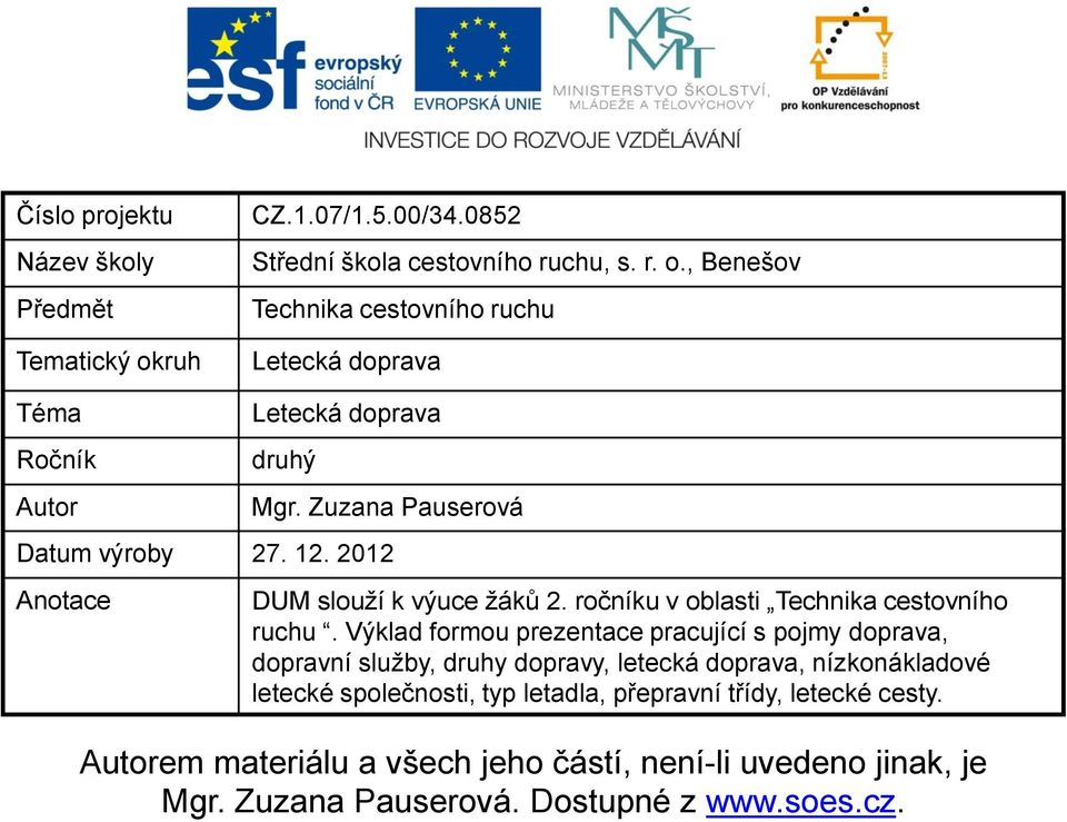 Výklad formou prezentace pracující s pojmy doprava, dopravní služby, druhy dopravy, letecká doprava, nízkonákladové letecké společnosti, typ letadla,