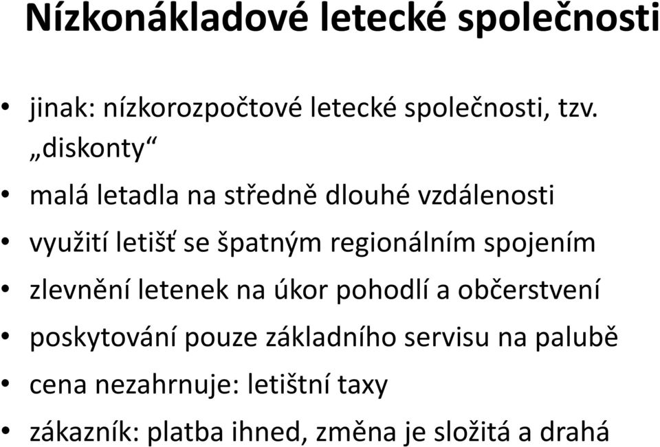 regionálním spojením zlevnění letenek na úkor pohodlí a občerstvení poskytování pouze