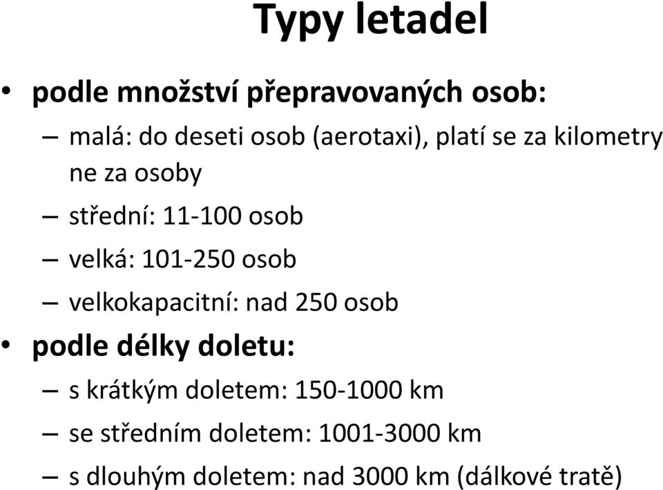 101-250 osob velkokapacitní: nad 250 osob podle délky doletu: s krátkým