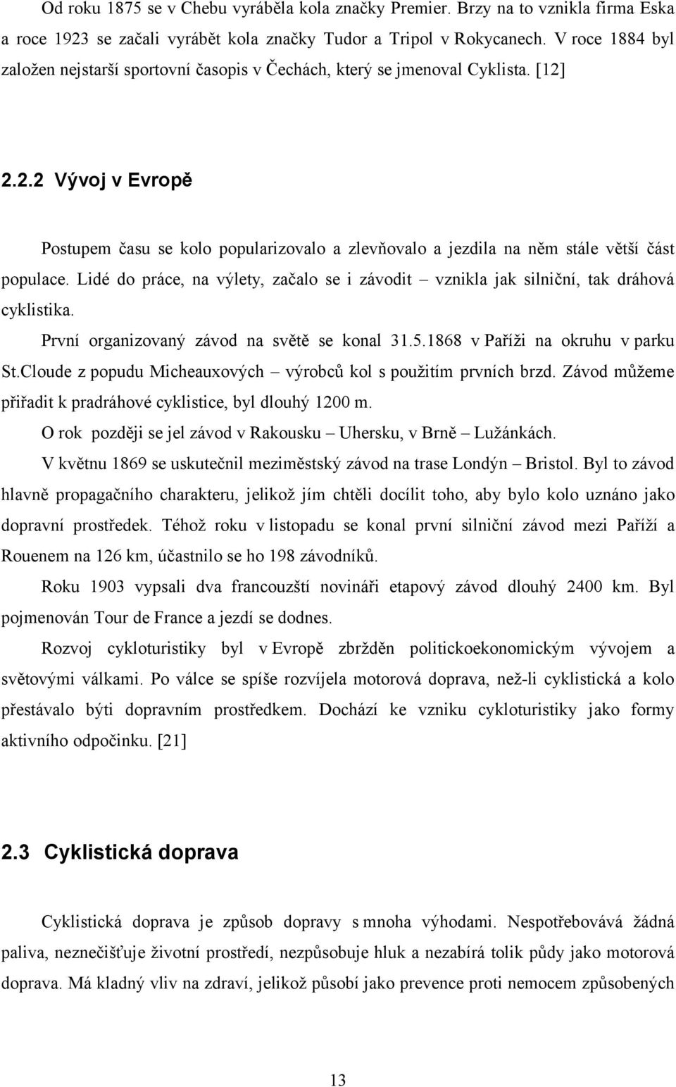 2.2.2 Vývoj v Evropě Postupem času se kolo popularizovalo a zlevňovalo a jezdila na něm stále větší část populace.