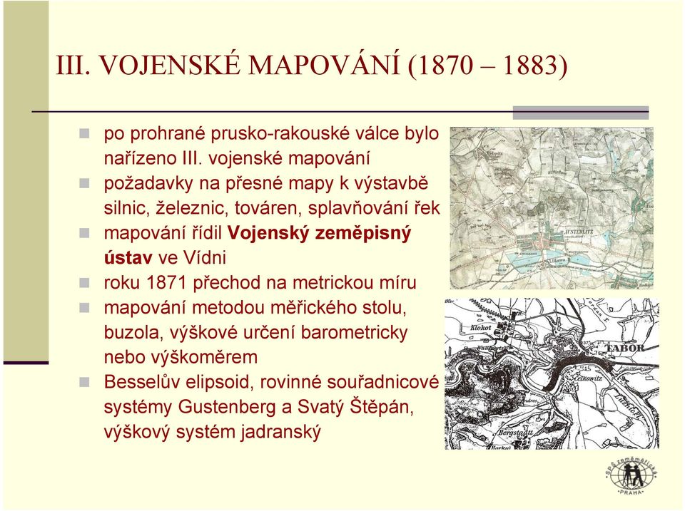 Vojenský zeměpisný ústav ve Vídni roku 1871 přechod na metrickou míru mapování metodou měřického stolu, buzola,