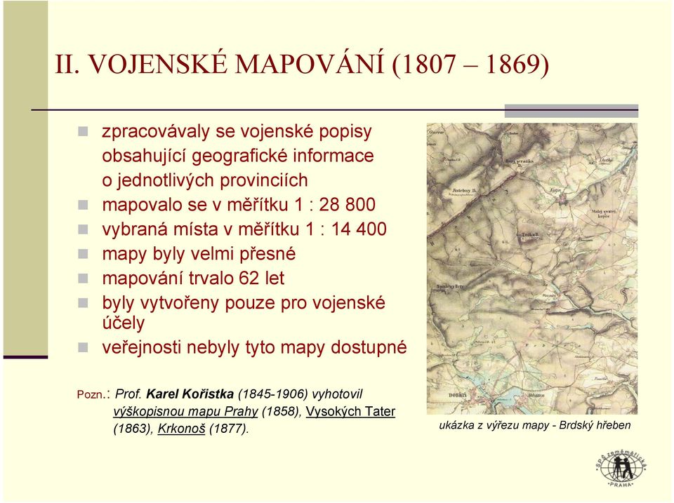 62 let byly vytvořeny pouze pro vojenské účely veřejnosti nebyly tyto mapy dostupné Pozn.: Prof.