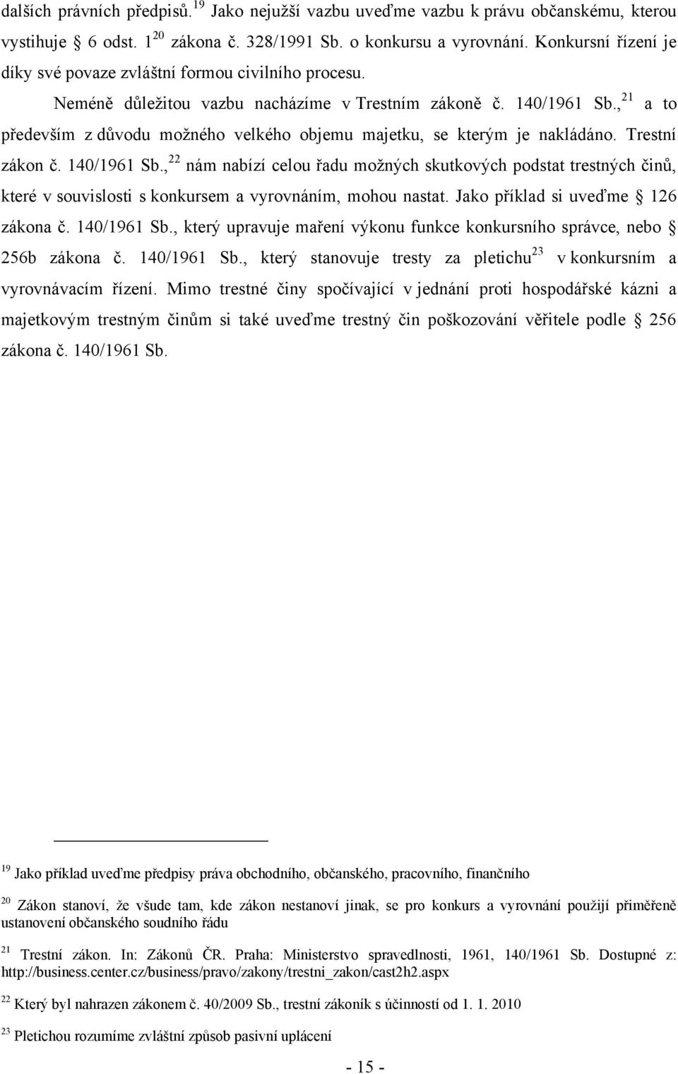 , 21 a to především z důvodu moţného velkého objemu majetku, se kterým je nakládáno. Trestní zákon č. 140/1961 Sb.