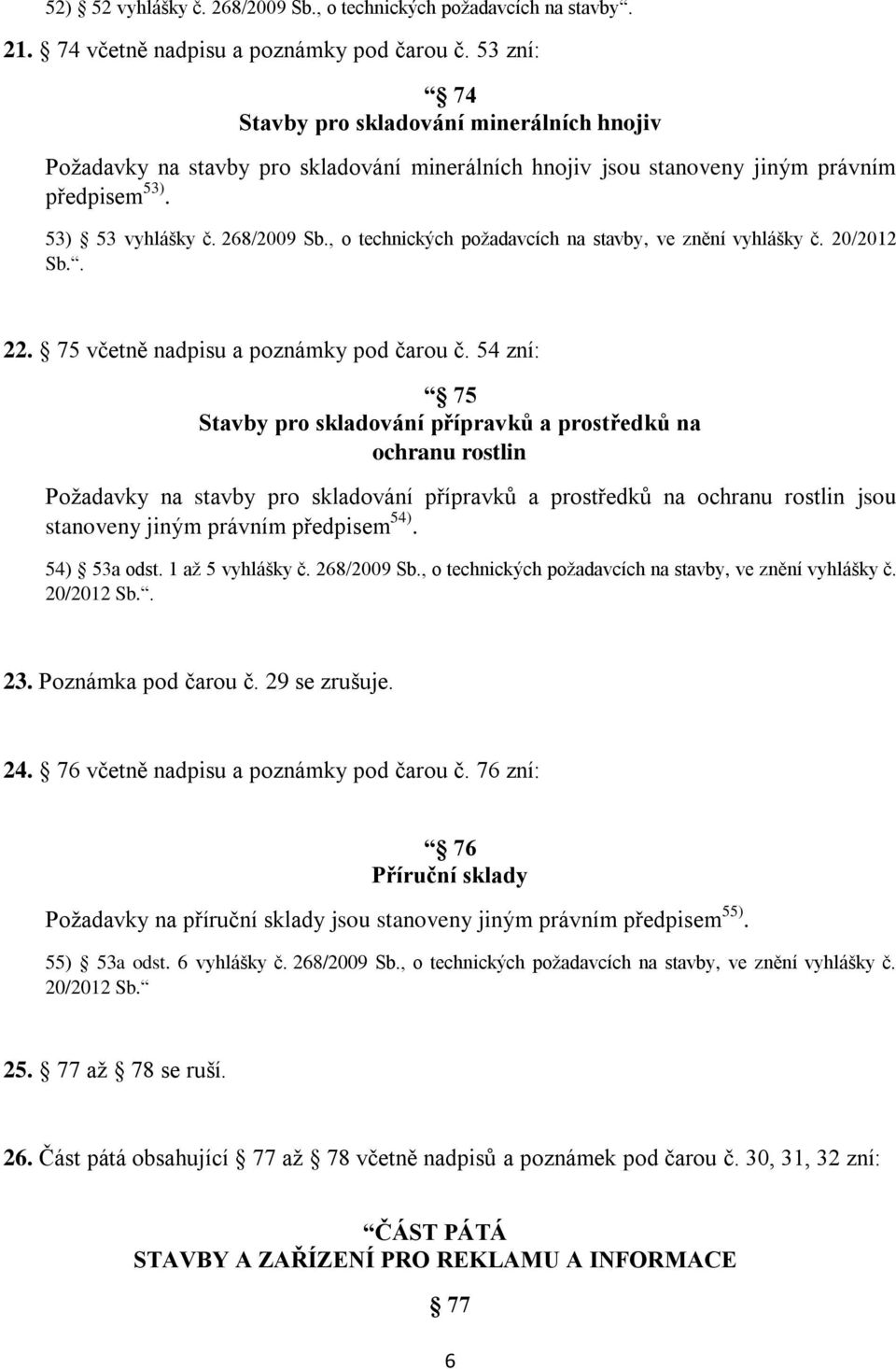 , o technických požadavcích na stavby, ve znění vyhlášky č. 20/2012 Sb.. 22. 75 včetně nadpisu a poznámky pod čarou č.