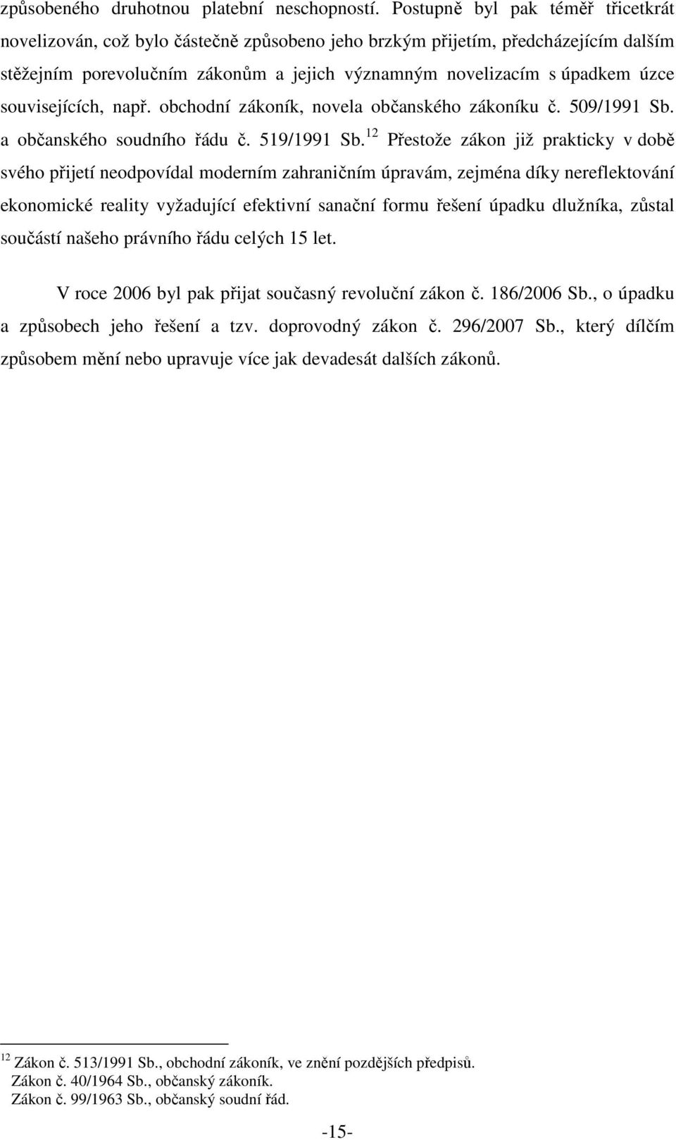 souvisejících, např. obchodní zákoník, novela občanského zákoníku č. 509/1991 Sb. a občanského soudního řádu č. 519/1991 Sb.