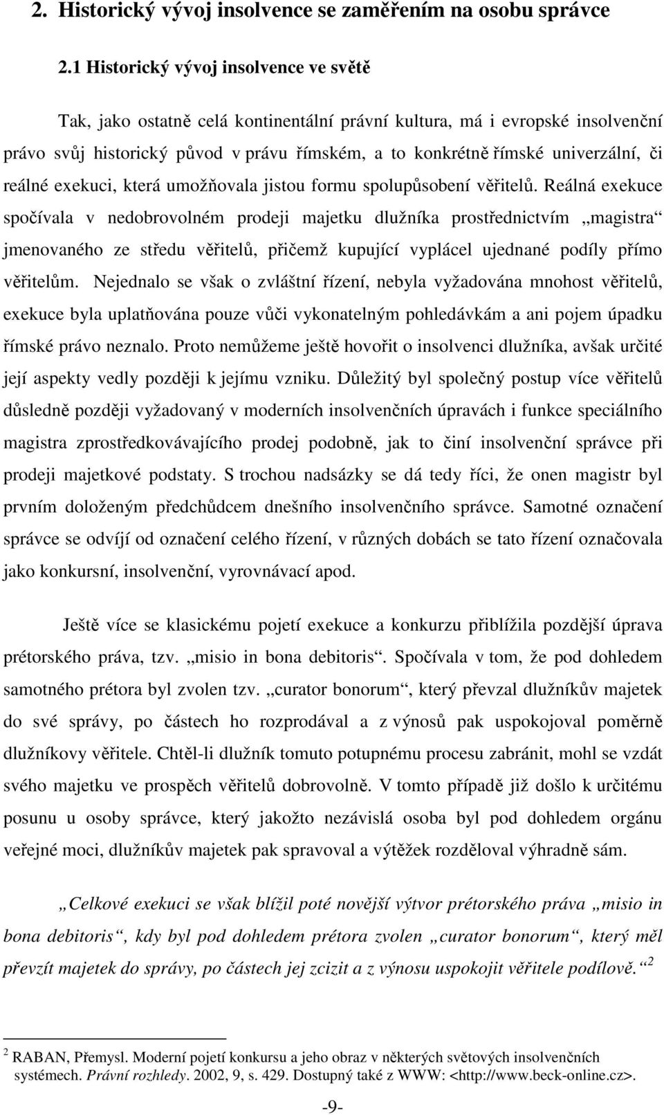 či reálné exekuci, která umožňovala jistou formu spolupůsobení věřitelů.