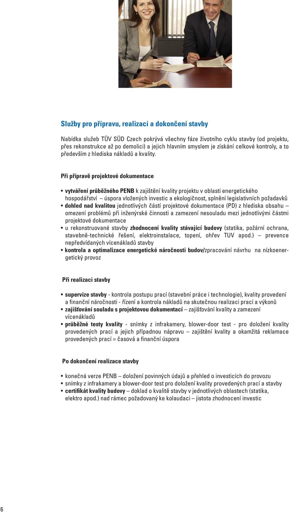 Při přípravě projektové dokumentace vytváření průběžného PENB k zajištění kvality projektu v oblasti energetického hospodářství úspora vložených investic a ekologičnost, splnění legislativních