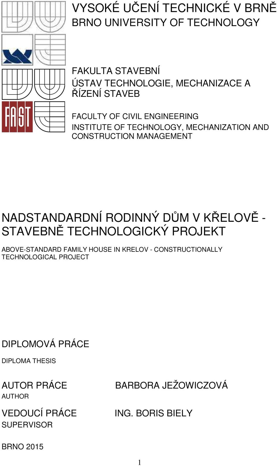 RODINNÝ DŮM V KŘELOVĚ - STAVEBNĚ TECHNOLOGICKÝ PROJEKT ABOVE-STANDARD FAMILY HOUSE IN KRELOV - CONSTRUCTIONALLY