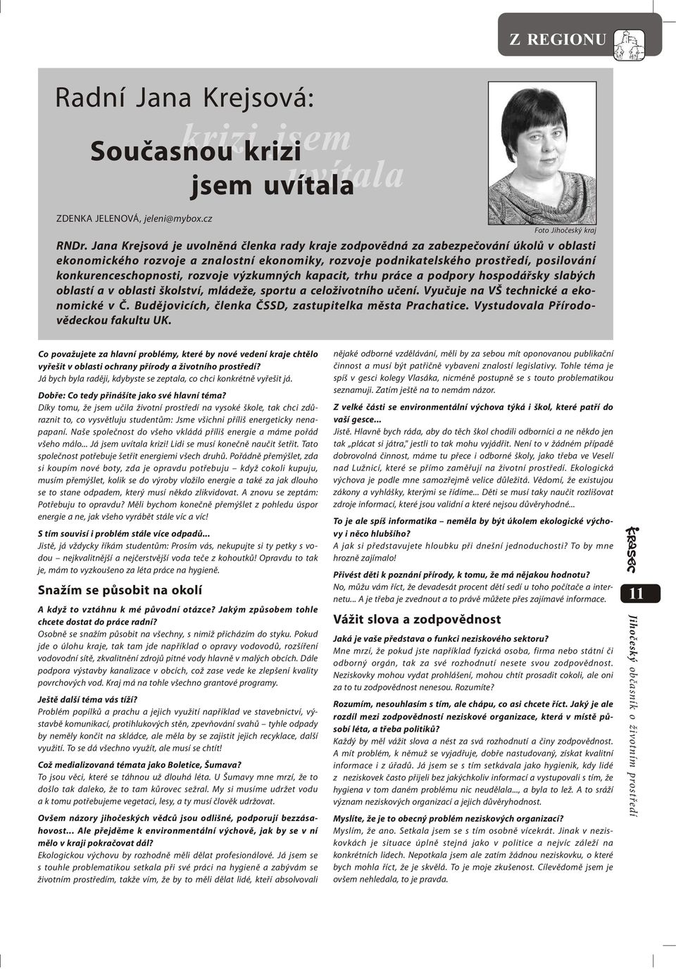 rozvoje výzkumných kapacit, trhu práce a podpory hospodářsky slabých oblastí a v oblasti školství, mládeže, sportu a celoživotního učení. Vyučuje na VŠ technické a ekonomické v Č.