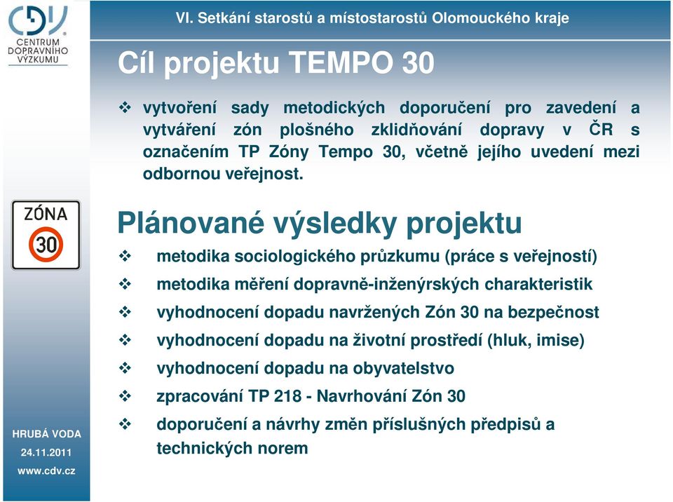 Plánované výsledky projektu metodika sociologického průzkumu (práce s veřejností) metodika měření dopravně-inženýrských charakteristik