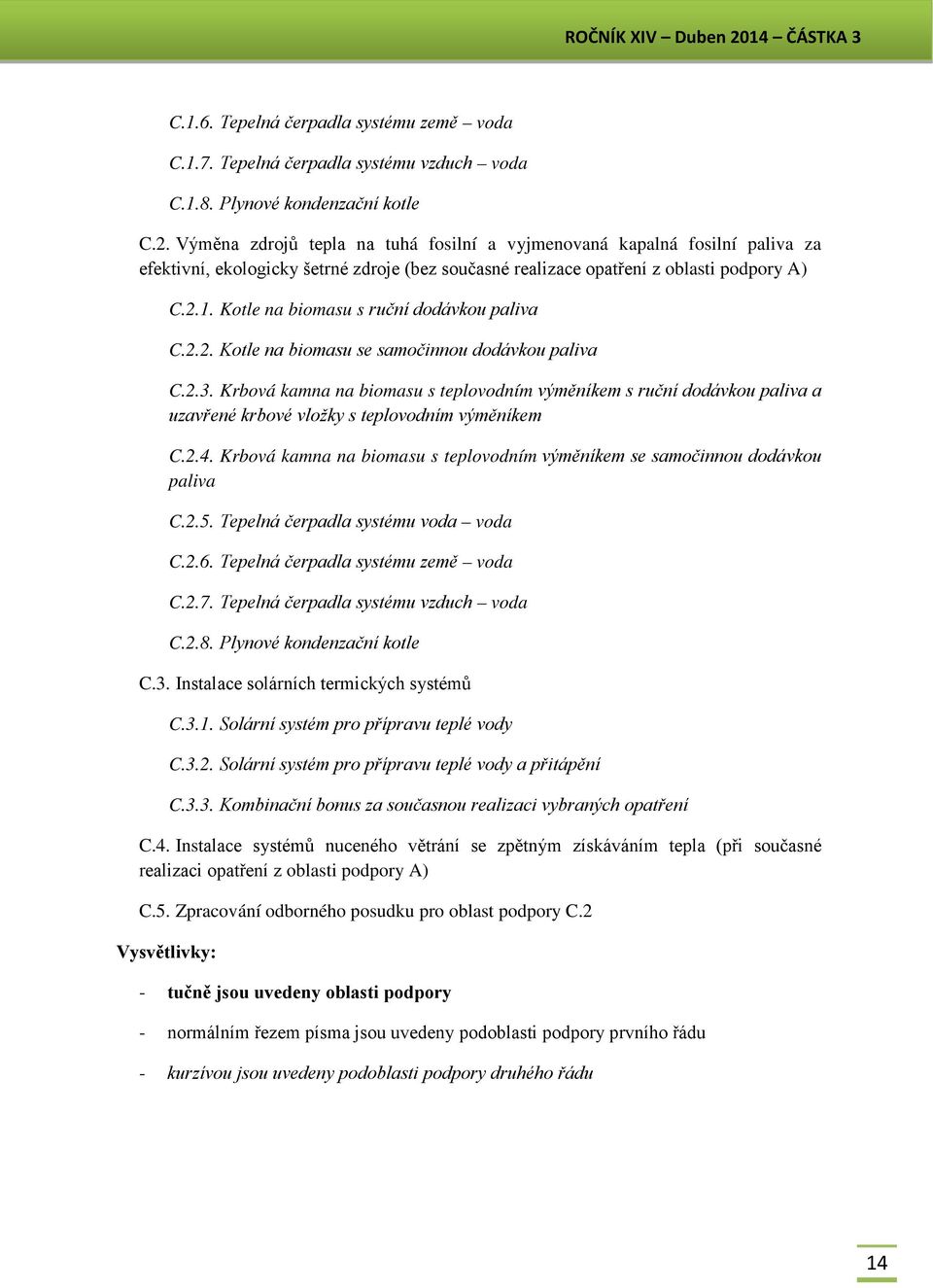 Kotle na biomasu s ruční dodávkou paliva C.2.2. Kotle na biomasu se samočinnou dodávkou paliva C.2.3.