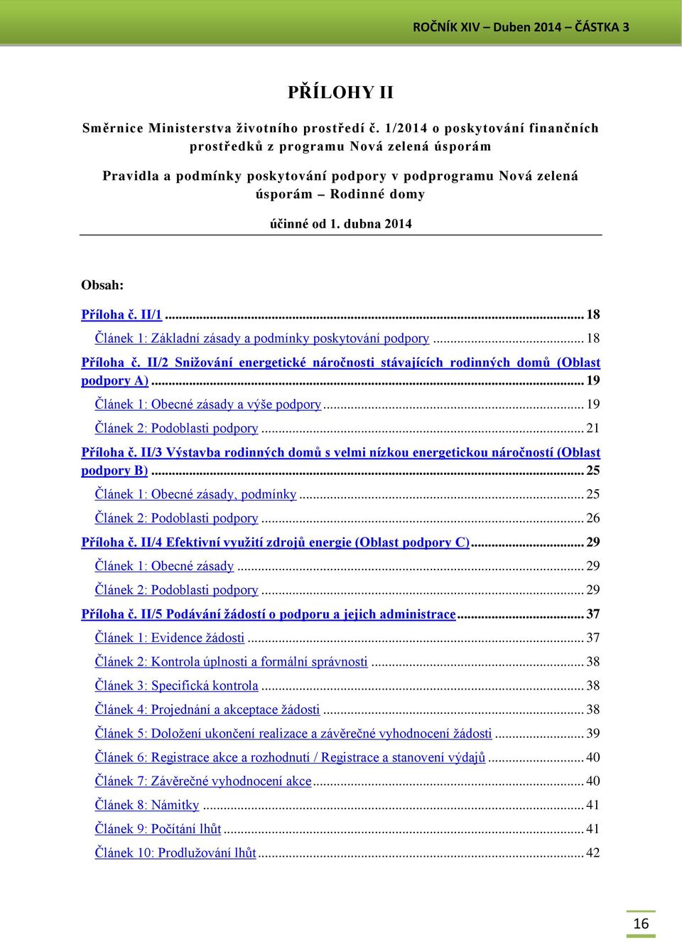 dubna 2014 Obsah: Příloha č. II/1... 18 Článek 1: Základní zásady a podmínky poskytování podpory... 18 Příloha č. II/2 Snižování energetické náročnosti stávajících rodinných domů (Oblast podpory A).