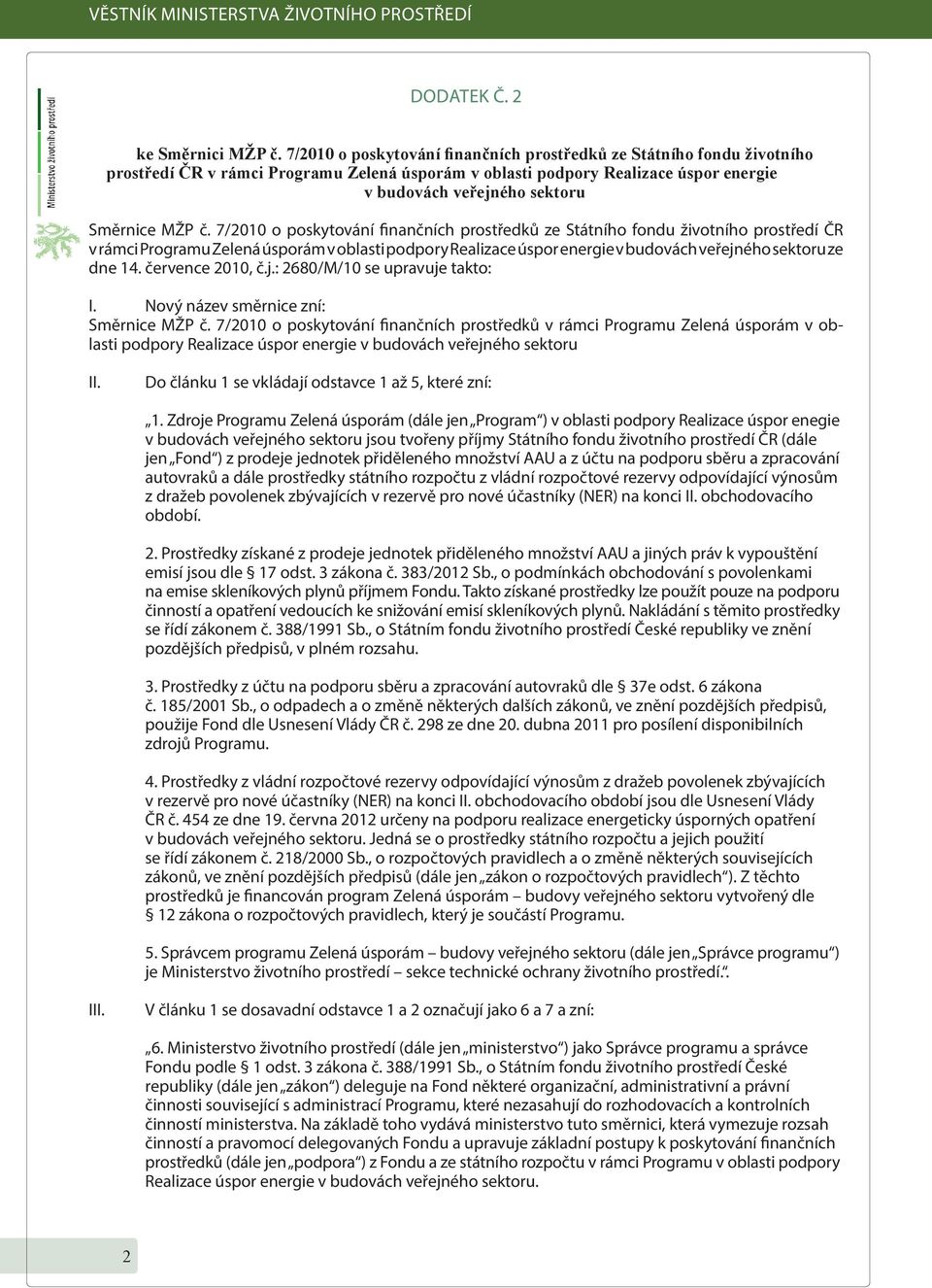 č. 7/2010 o poskytování finančních prostředků ze Státního fondu životního prostředí ČR v rámci Programu Zelená úsporám v oblasti podpory Realizace úspor energie v budovách veřejného sektoru ze dne 14.