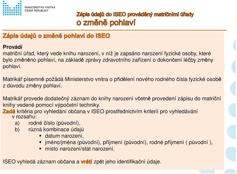 Matrikář provede dodatečný záznam do knihy narození včetně provedení zápisu do matriční knihy vedené pomocí výpočetní techniky.