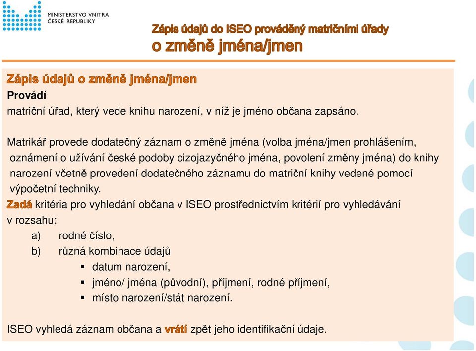 knihy narození včetně provedení dodatečného záznamu do matriční knihy vedené pomocí výpočetní techniky.