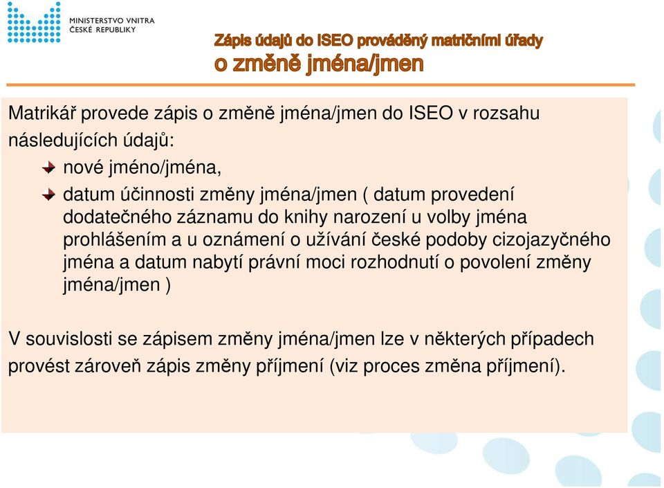 užívání české podoby cizojazyčného jména a datum nabytí právní moci rozhodnutí o povolení změny jména/jmen ) V