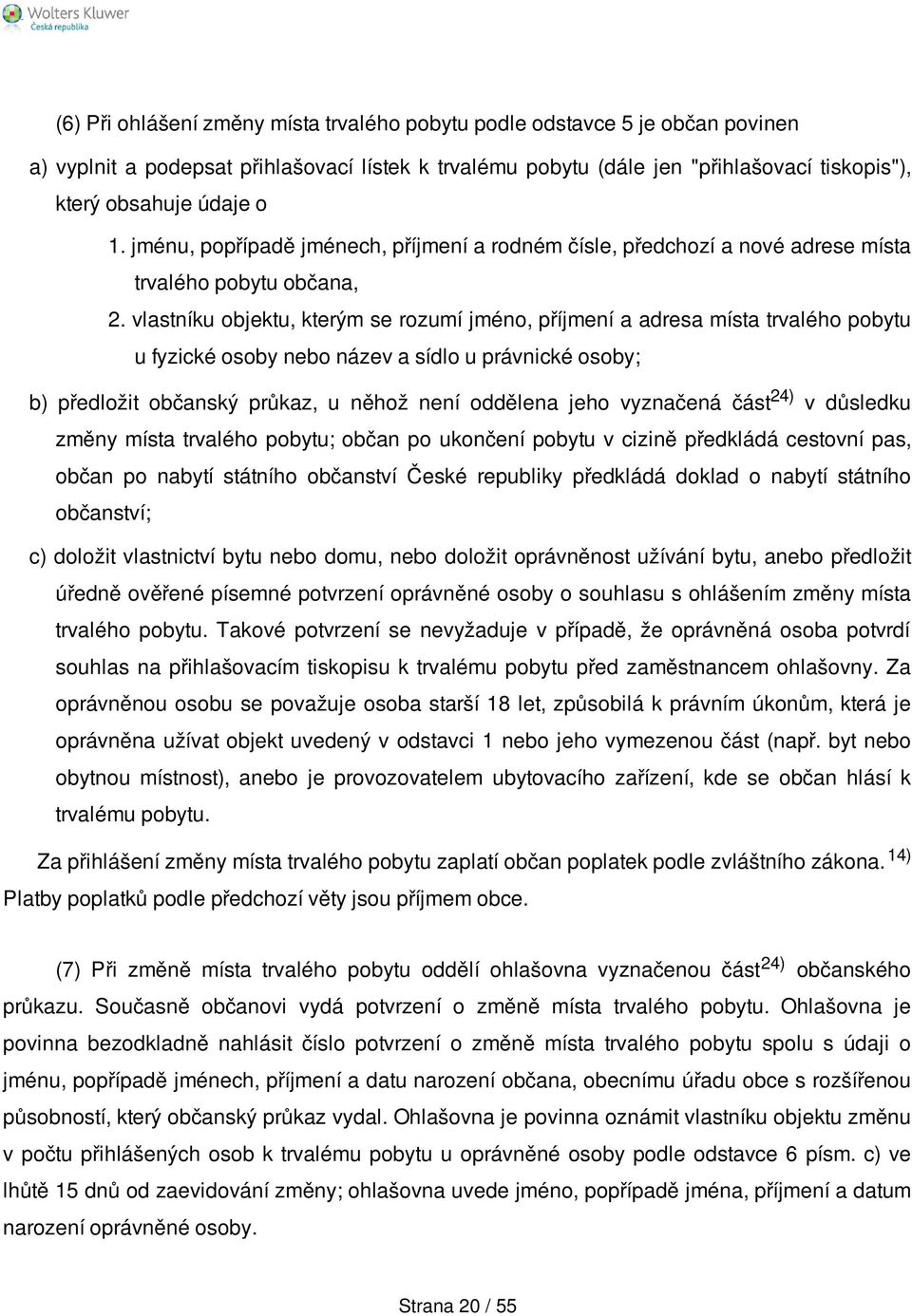 vlastníku objektu, kterým se rozumí jméno, příjmení a adresa místa trvalého pobytu u fyzické osoby nebo název a sídlo u právnické osoby; b) předložit občanský průkaz, u něhož není oddělena jeho