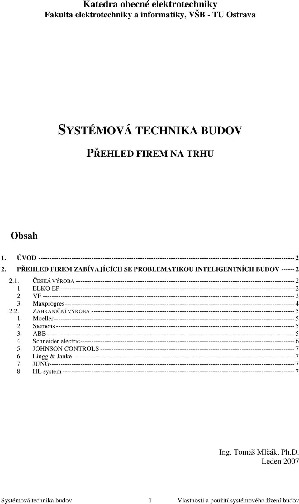 PŘEHLED FIREM ZABÍVAJÍCÍCH SE PROBLEMATIKOU INTELIGENTNÍCH BUDOV ------ 2 2.1. ČESKÁ VÝROBA --------------------------------------------------------------------------------------------------- 2 1.