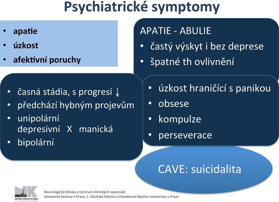 ovlivnění časná stádia, s progresí předchází hybným projevům