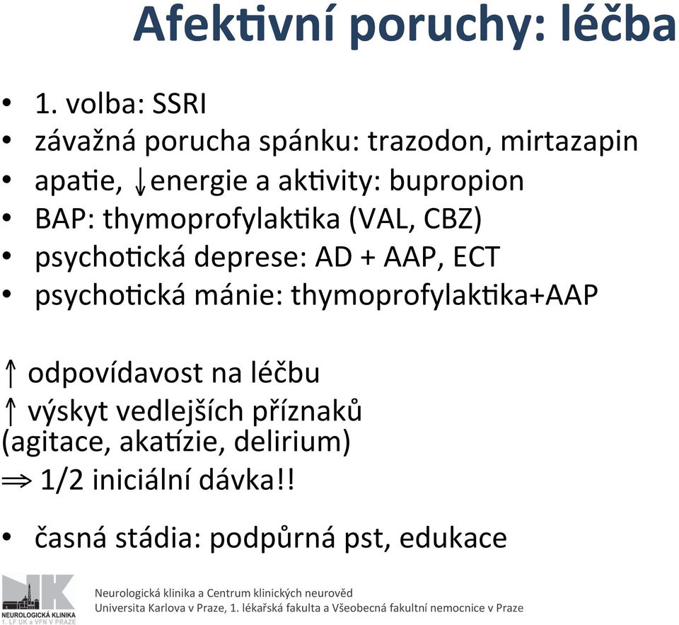 bupropion BAP: thymoprofylakgka (VAL, CBZ) psychogcká deprese: AD + AAP, ECT psychogcká