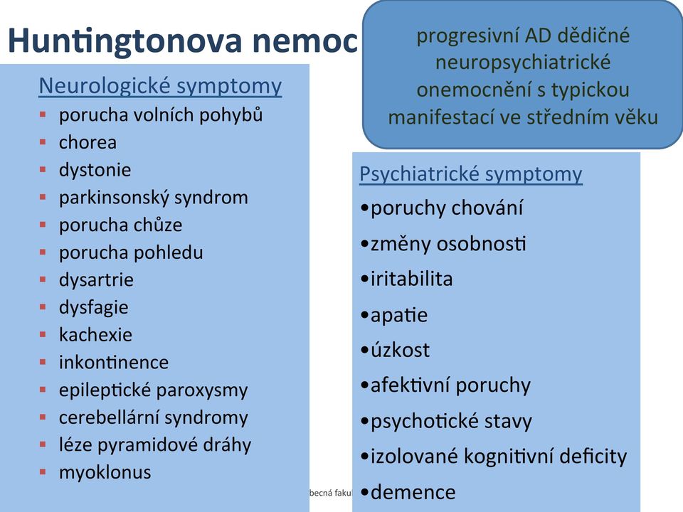 3) <35; dysfagie 36-39; >39 CAG Genový kachexie produkt: mutovaný inkongnence protein hungnggn Prognóza epilepgcké paroxysmy fatální cerebellární syndromy Prevalence 1: 10