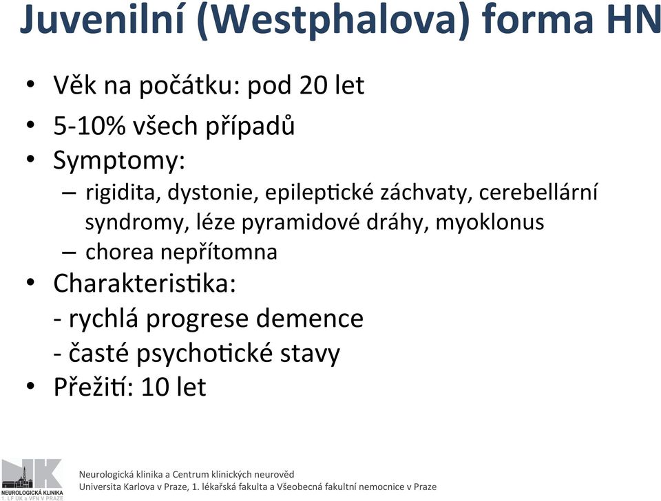 syndromy, léze pyramidové dráhy, myoklonus chorea nepřítomna