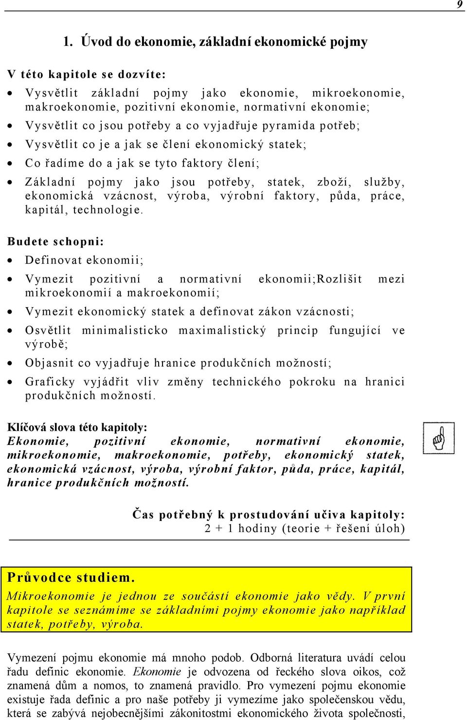 ekonomická vzácnost, výroba, výrobní faktory, půda, práce, kapitál, technologie.