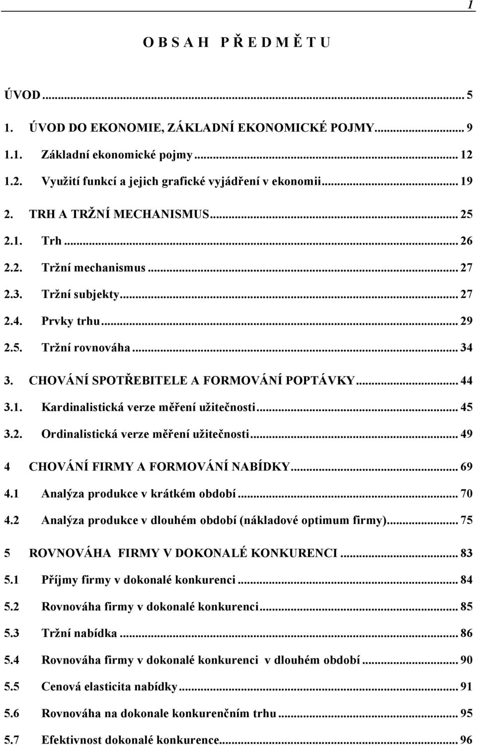 .. 45 3.2. Ordinalistická verze měření užitečnosti... 49 4 CHOVÁNÍ FIRMY A FORMOVÁNÍ NABÍDKY... 69 4.1 Analýza produkce v krátkém období... 70 4.