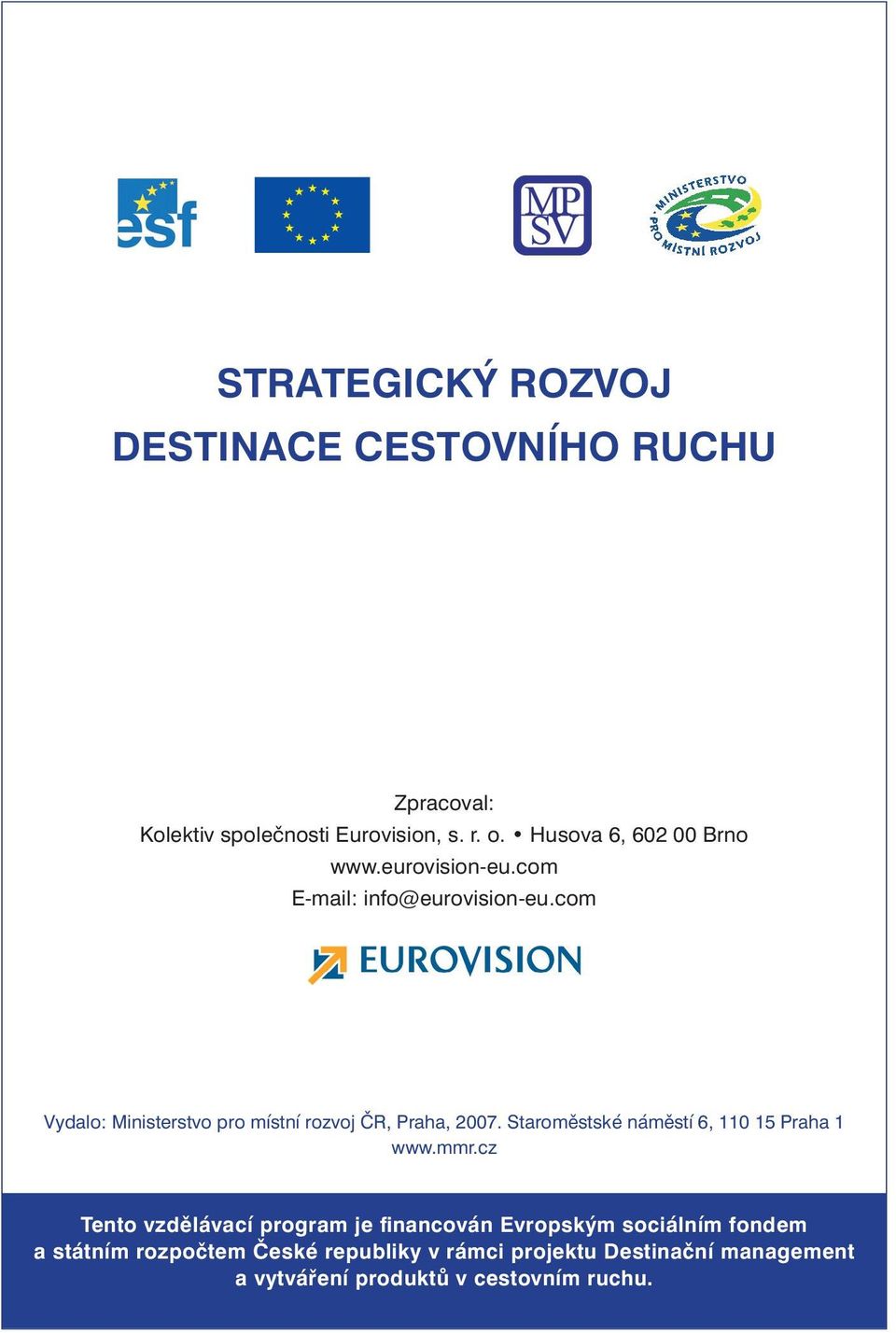 com Vydalo: Ministerstvo pro místní rozvoj ČR, Praha, 2007. Staroměstské náměstí 6, 110 15 Praha 1 www.mmr.