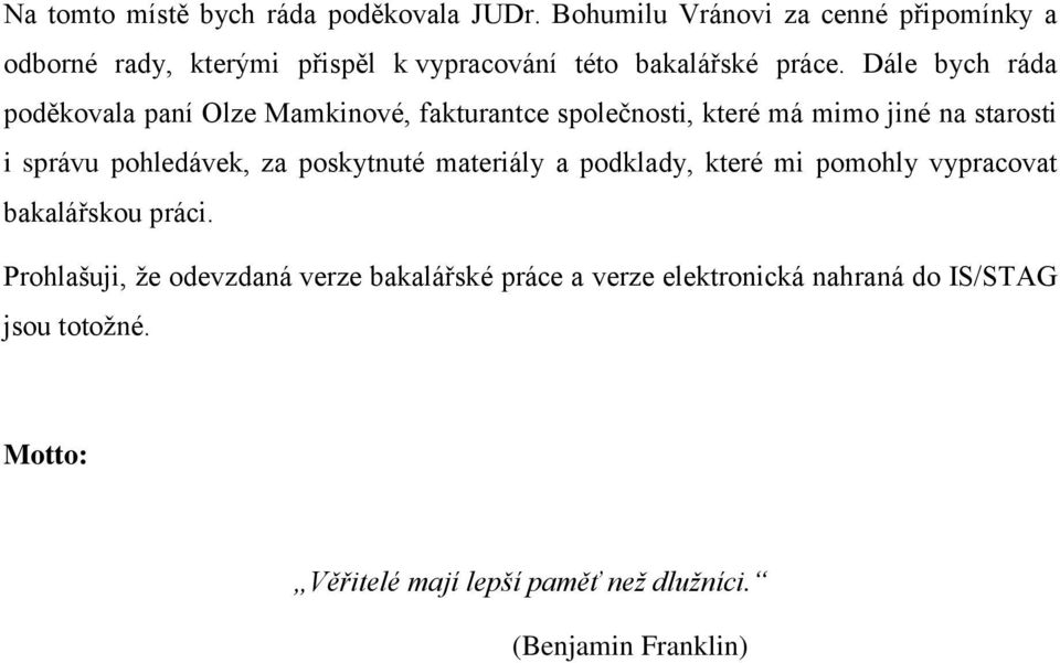 Dále bych ráda poděkovala paní Olze Mamkinové, fakturantce společnosti, které má mimo jiné na starosti i správu pohledávek, za