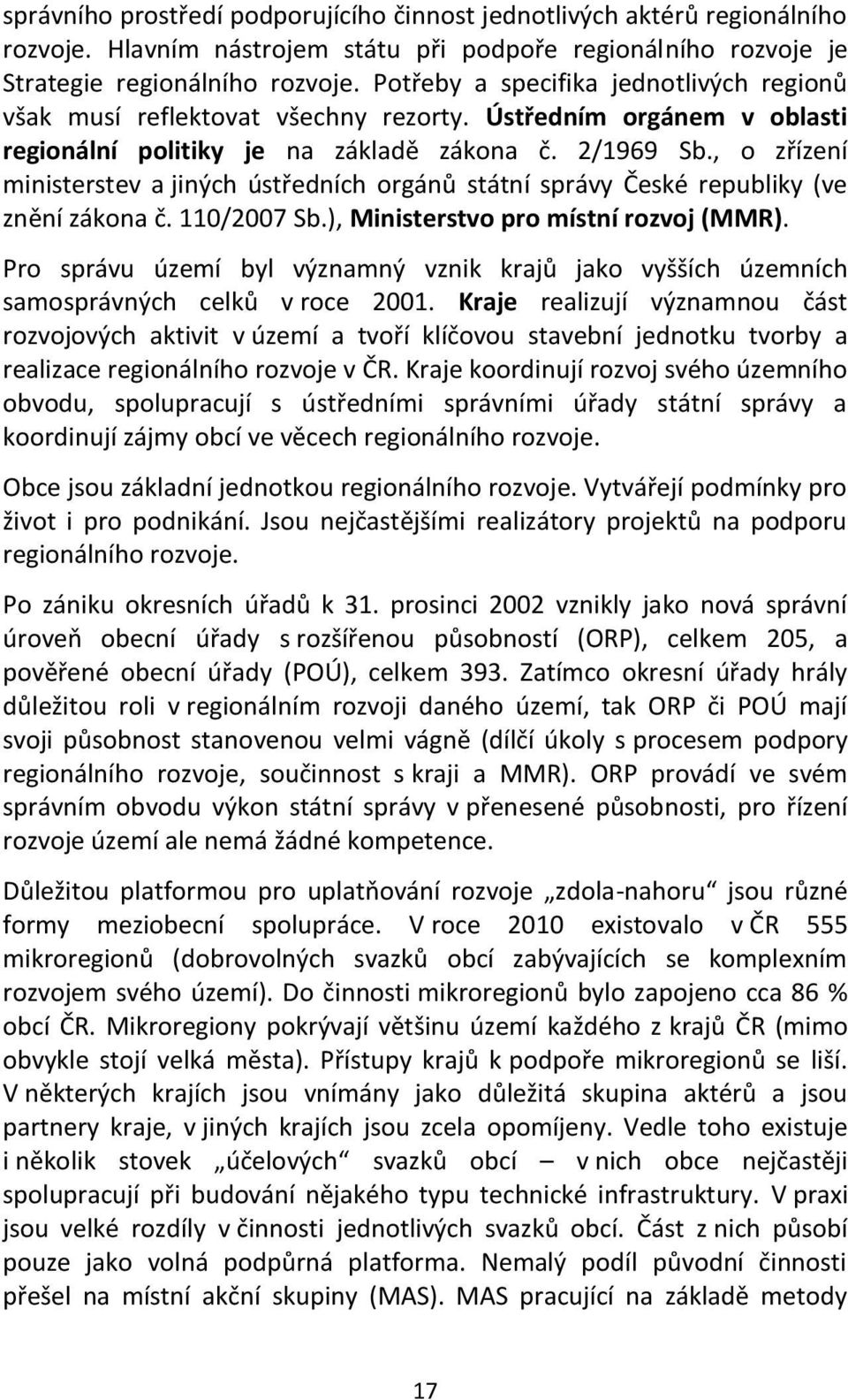 , o zřízení ministerstev a jiných ústředních orgánů státní správy České republiky (ve znění zákona č. 110/2007 Sb.), Ministerstvo pro místní rozvoj (MMR).