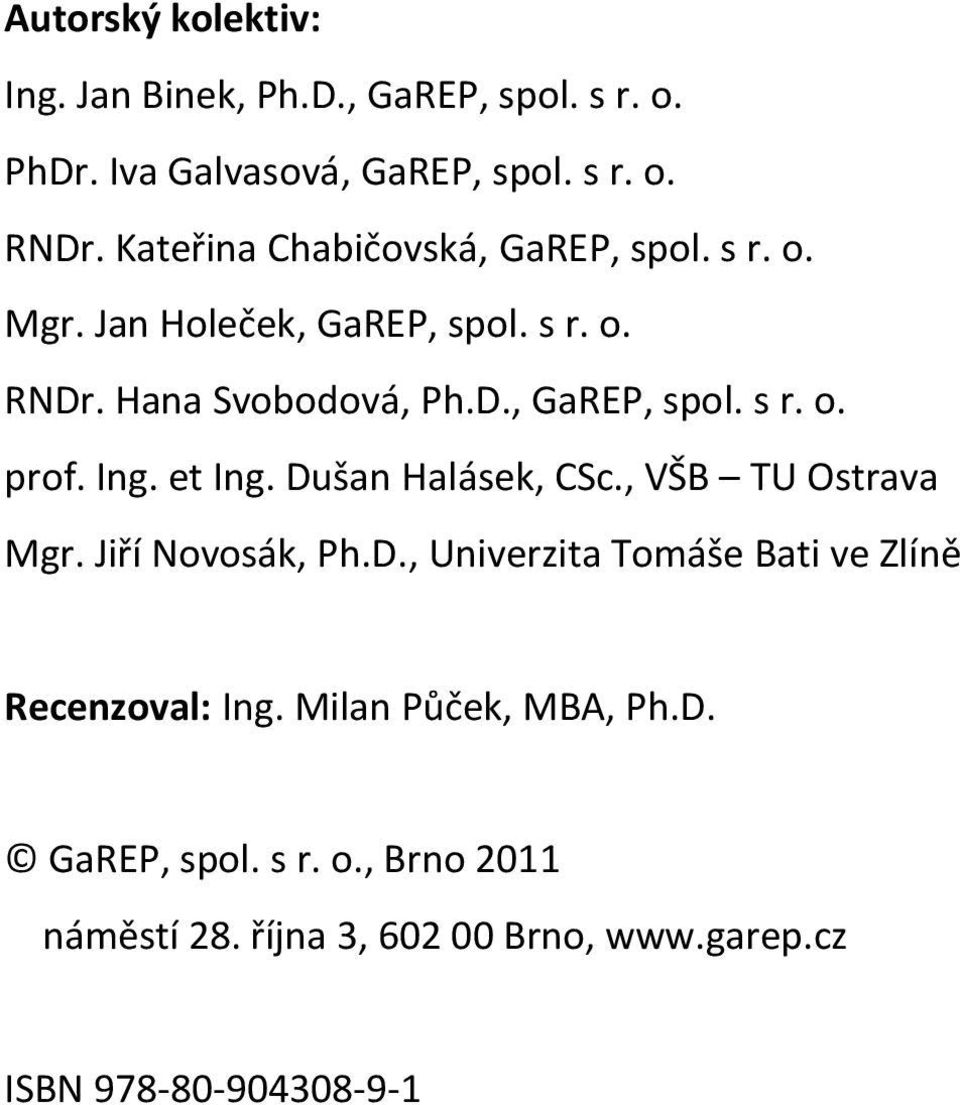 Ing. et Ing. Dušan Halásek, CSc., VŠB TU Ostrava Mgr. Jiří Novosák, Ph.D., Univerzita Tomáše Bati ve Zlíně Recenzoval: Ing.