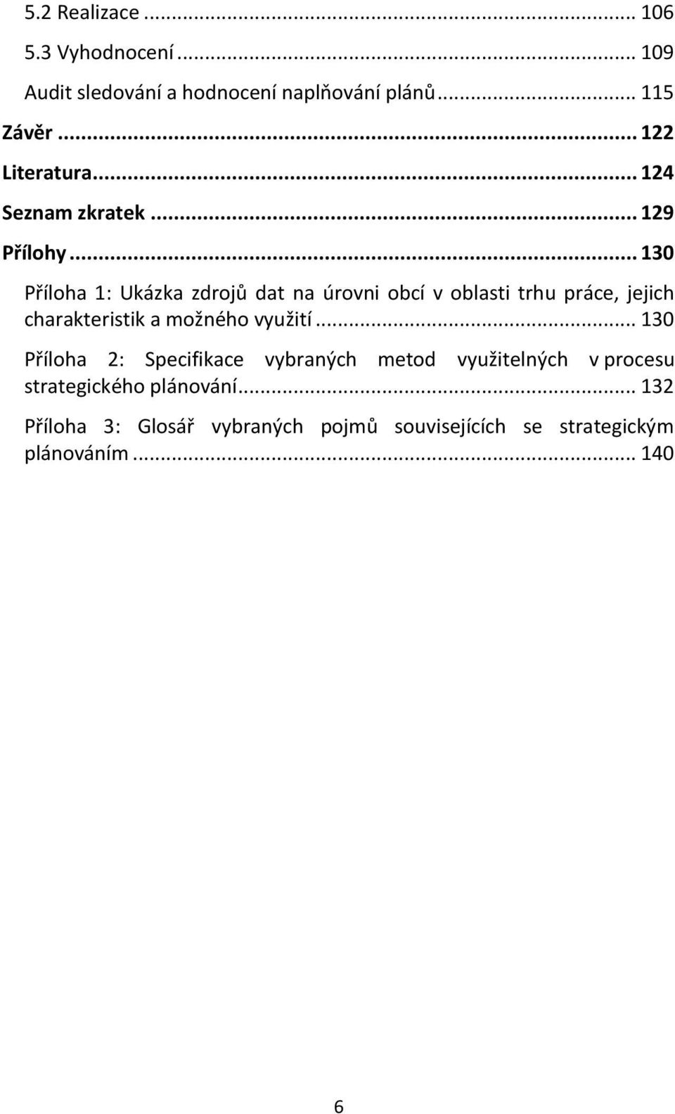 .. 130 Příloha 1: Ukázka zdrojů dat na úrovni obcí v oblasti trhu práce, jejich charakteristik a možného využití.