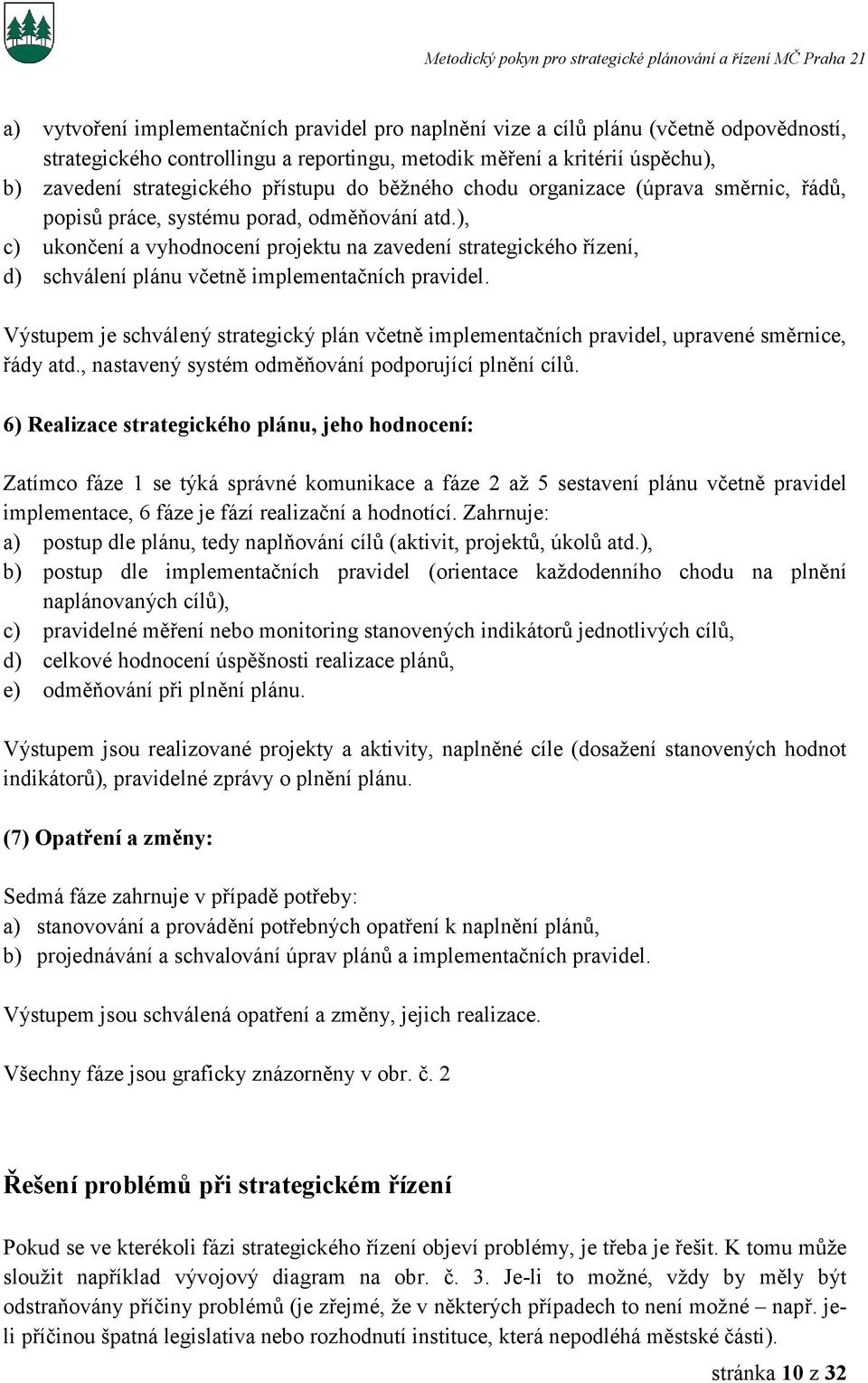 ), c) ukončení a vyhodnocení projektu na zavedení strategického řízení, d) schválení plánu včetně implementačních pravidel.