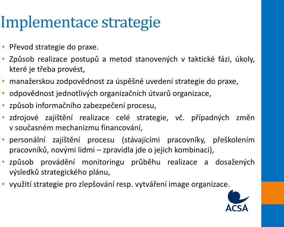 jednotlivých organizačních útvarů organizace, způsob informačního zabezpečení procesu, zdrojové zajištění realizace celé strategie, vč.