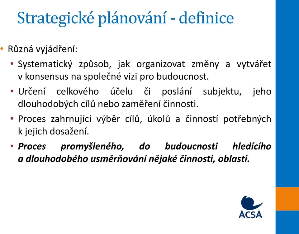 Určení celkového účelu či poslání subjektu, jeho dlouhodobých cílů nebo zaměření činnosti.