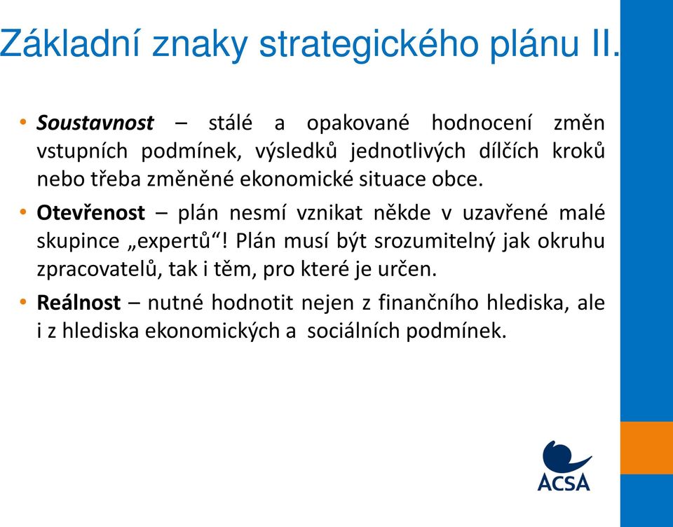 třeba změněné ekonomické situace obce. Otevřenost plán nesmí vznikat někde v uzavřené malé skupince expertů!