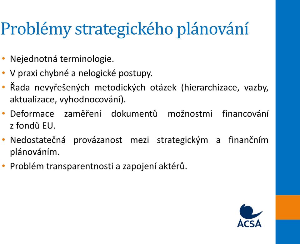 Řada nevyřešených metodických otázek (hierarchizace, vazby, aktualizace, vyhodnocování).