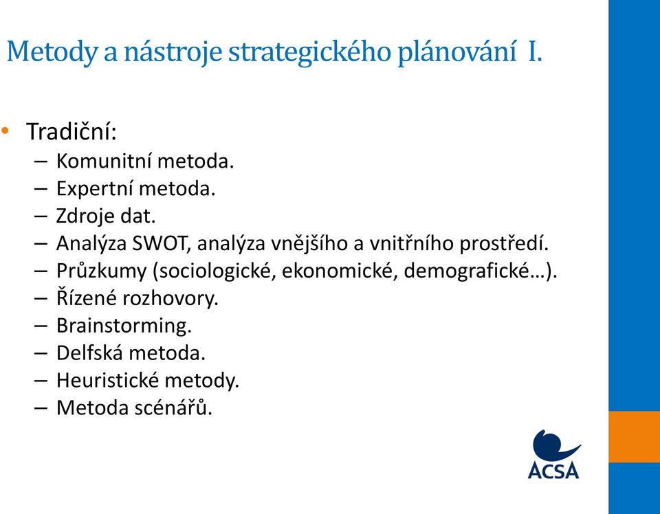 Analýza SWOT, analýza vnějšího a vnitřního prostředí.