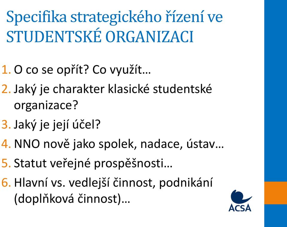 Jaký je její účel? 4. NNO nově jako spolek, nadace, ústav 5.