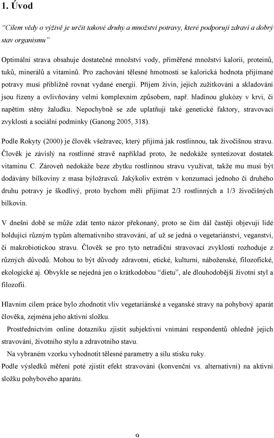 Příjem živin, jejich zužitkování a skladování jsou řízeny a ovlivňovány velmi komplexním způsobem, např. hladinou glukózy v krvi, či napětím stěny žaludku.