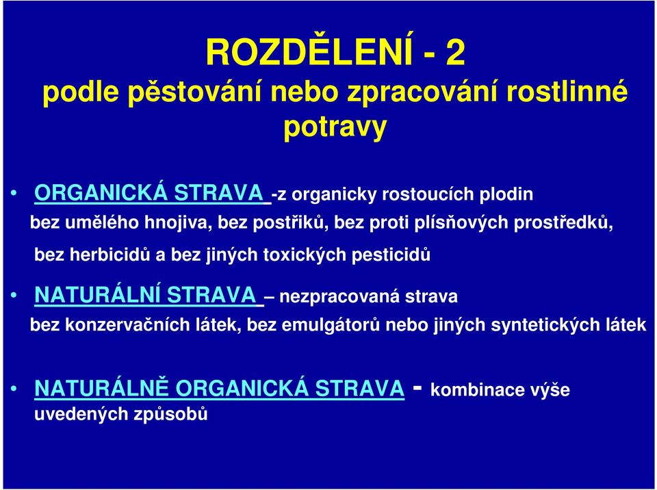 herbicidů a bez jiných toxických pesticidů NATURÁLNÍ STRAVA nezpracovaná strava bez konzervačních