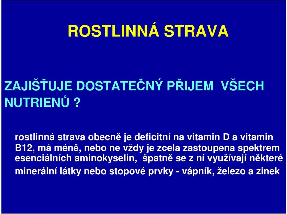 nebo ne vždy je zcela zastoupena spektrem esenciálních aminokyselin,