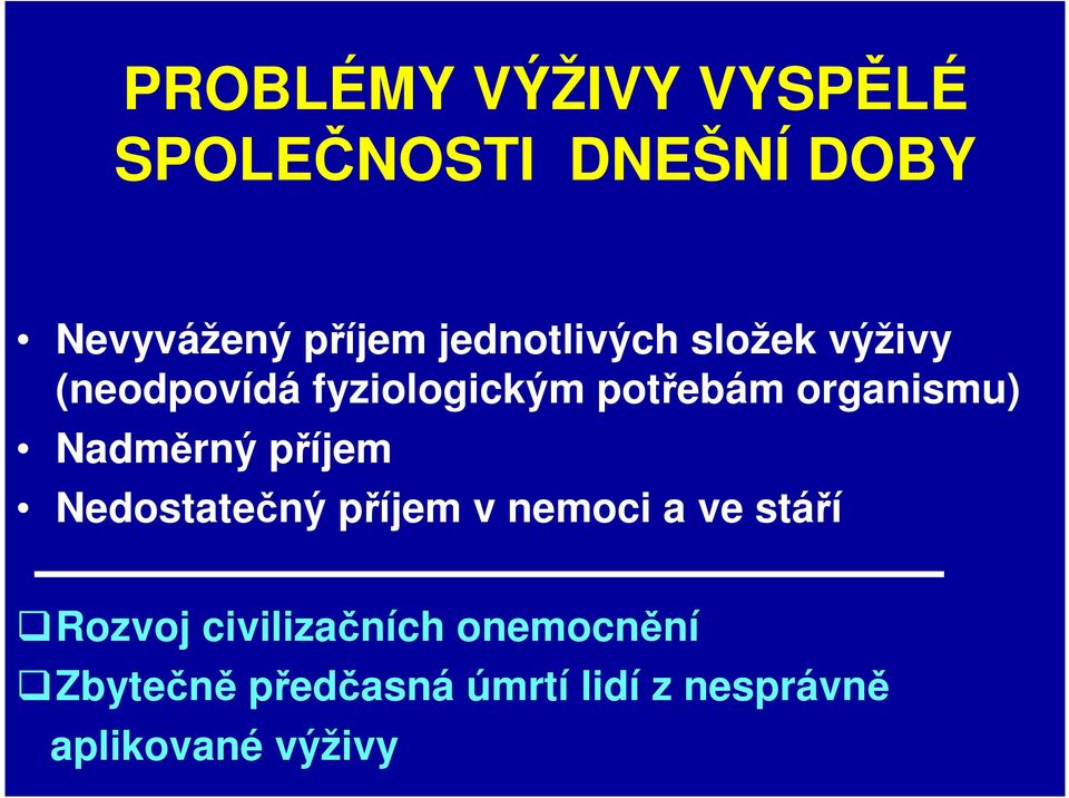 organismu) Nadměrný příjem Nedostatečný příjem v nemoci a ve stáří