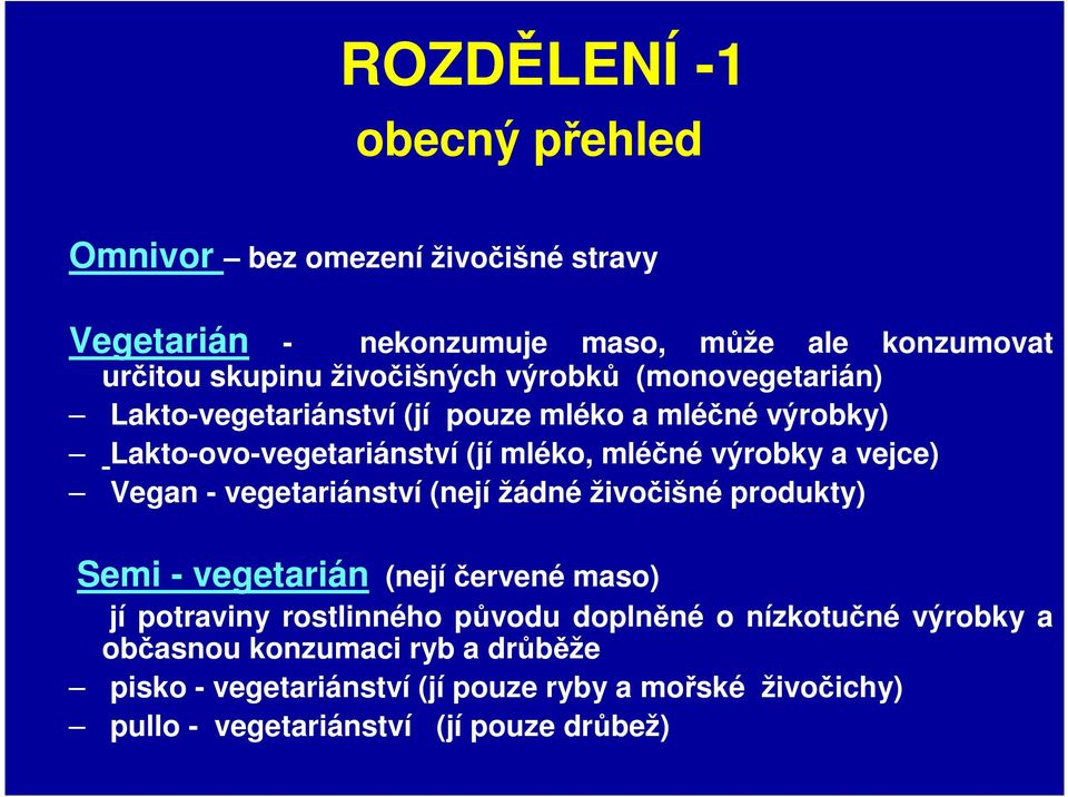 a vejce) Vegan - vegetariánství (nejí žádné živočišné produkty) Semi - vegetarián (nejí červené maso) jí potraviny rostlinného původu doplněné